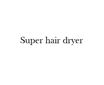 Super hair dryer